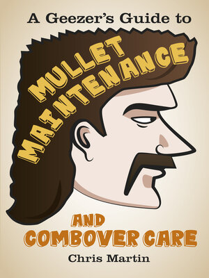 cover image of A Geezer's Guide to Mullet Maintenance and Combover Care